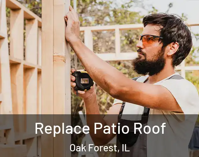  Replace Patio Roof Oak Forest, IL