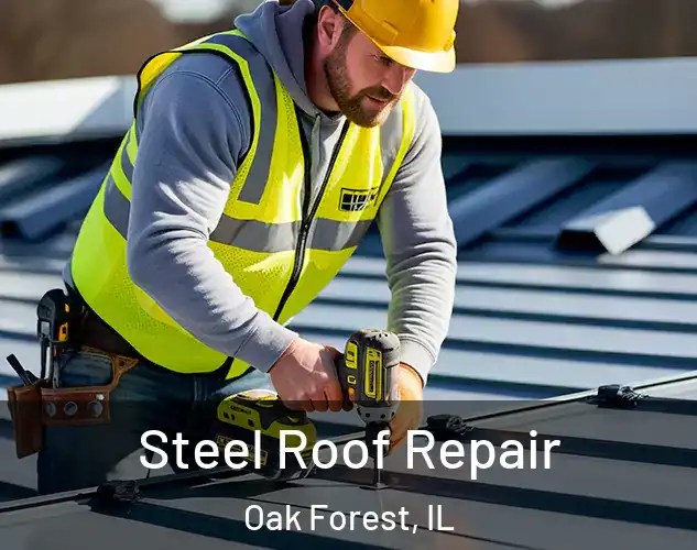  Steel Roof Repair Oak Forest, IL